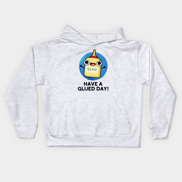 Have A Glued Day Cute Glue Pun Kids Hoodie by punnybone